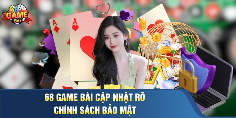 68 Game Bài cập nhật rõ chính sách bảo mật