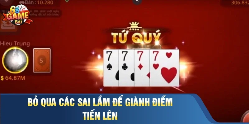 Bỏ qua các sai lầm để giành điểm Tiến Lên