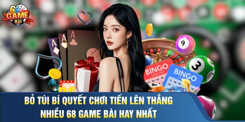 Bỏ túi bí quyết chơi tiến lên thắng nhiều 68 Game Bài hay nhất