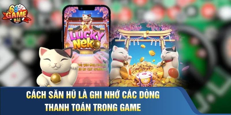 Cách săn hũ là ghi nhớ các dòng thanh toán trong game