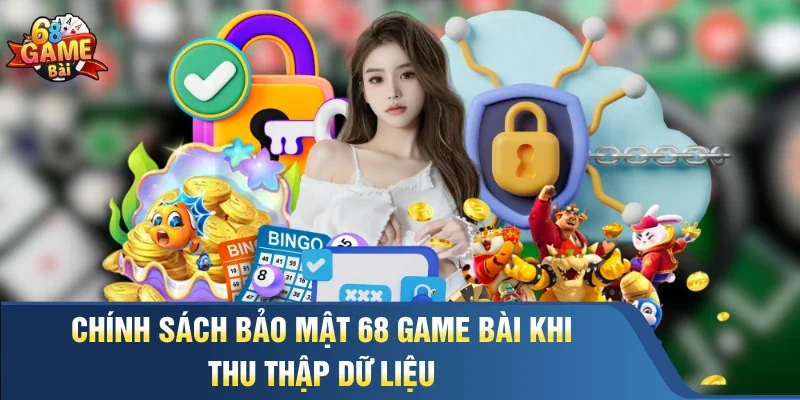 Chính sách bảo mật 68 Game Bài khi thu thập dữ liệu