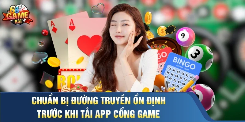 Chuẩn bị đường truyền ổn định trước khi tải app cổng game