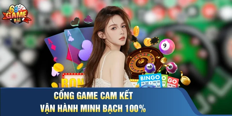 Cổng game cam kết vận hành minh bạch 100%