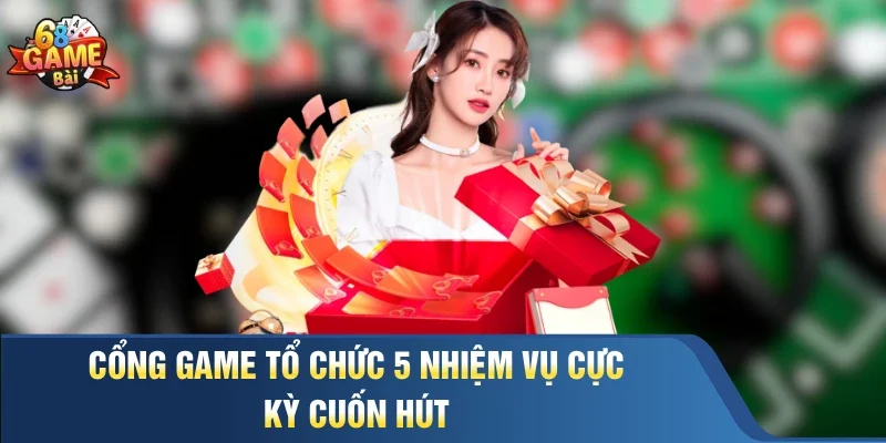 Cổng game tổ chức 5 nhiệm vụ cực kỳ cuốn hút