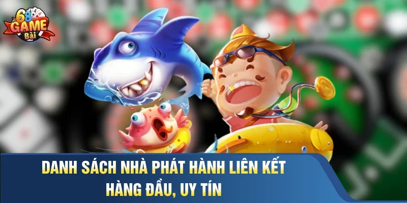 Danh sách nhà phát hành liên kết hàng đầu, uy tín 