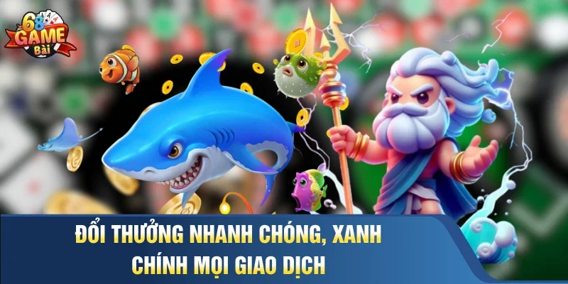 Đổi thưởng nhanh chóng, xanh chính mọi giao dịch 