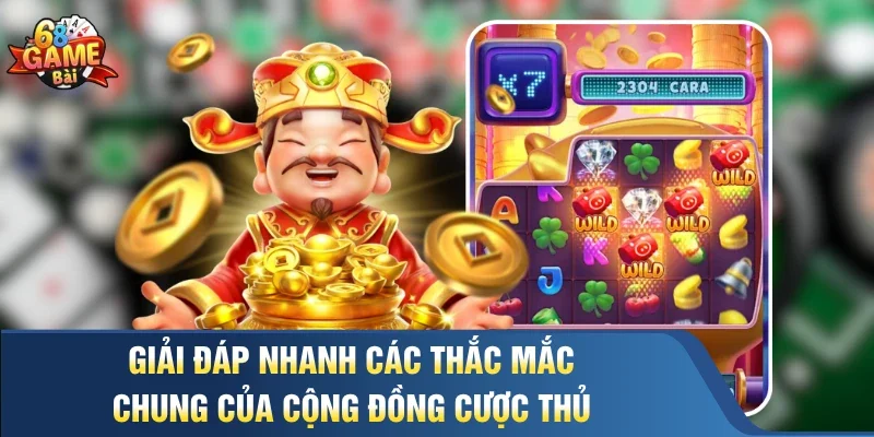 Giải đáp nhanh các thắc mắc chung của cộng đồng cược thủ 