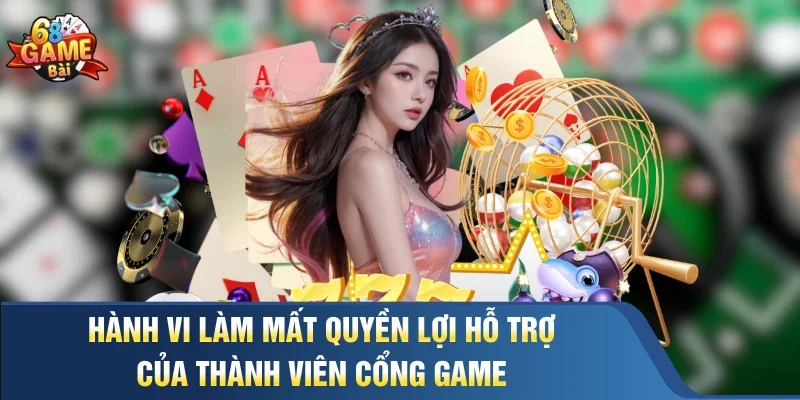Hành vi làm mất quyền lợi hỗ trợ của thành viên cổng game