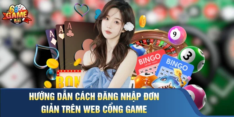 Hướng dẫn cách đăng nhập đơn giản trên web cổng game