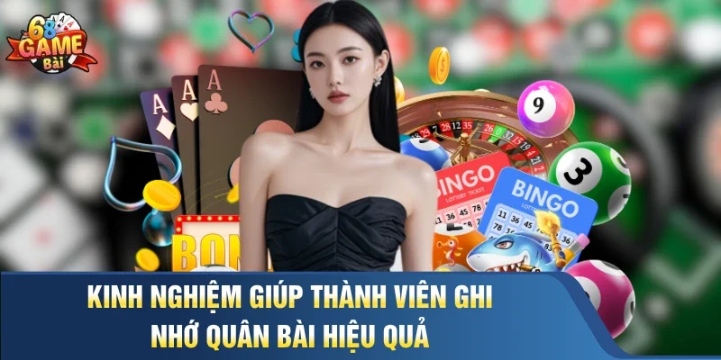 Kinh nghiệm giúp thành viên ghi nhớ quân bài hiệu quả