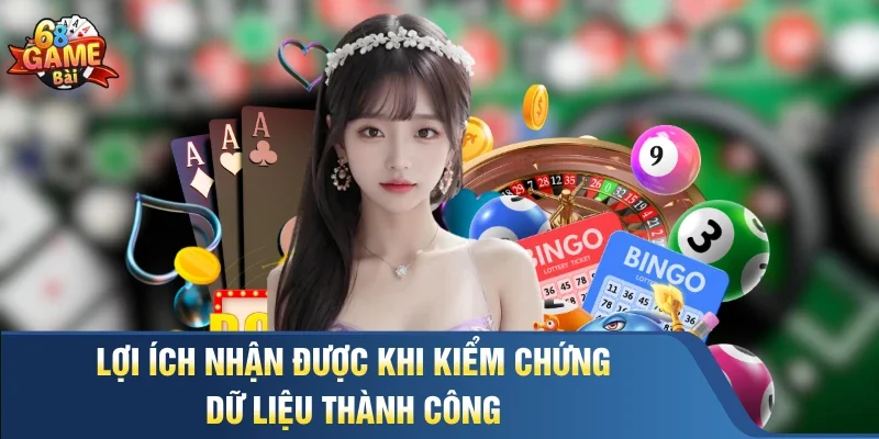 Lợi ích nhận được khi kiểm chứng dữ liệu thành công
