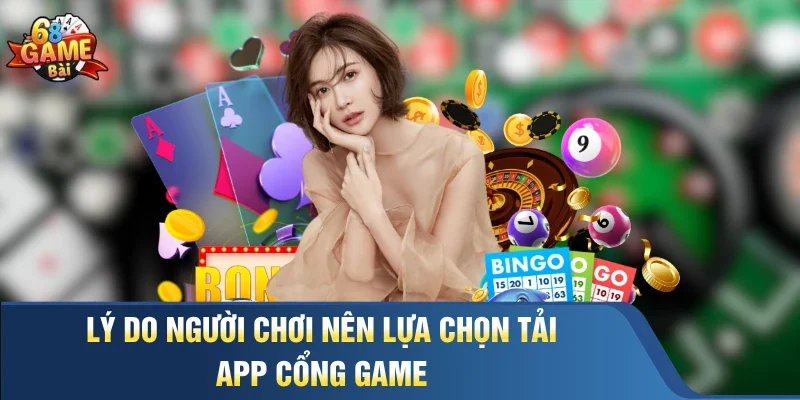 Lý do người chơi nên lựa chọn tải app cổng game 