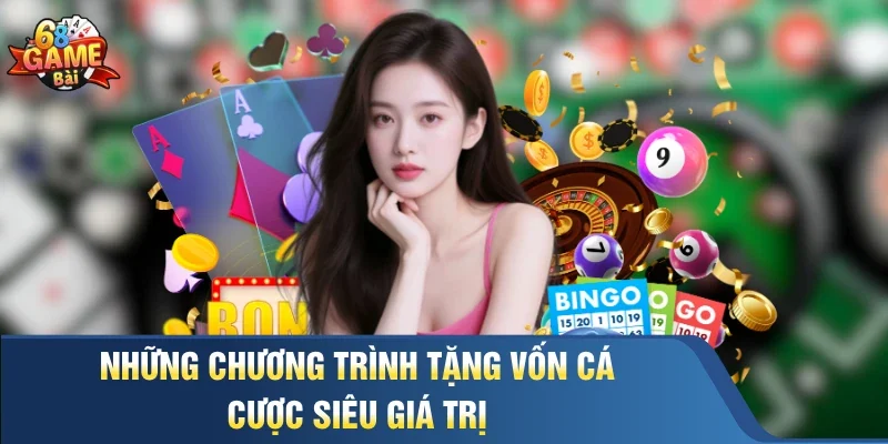 Những chương trình tặng vốn cá cược siêu giá trị