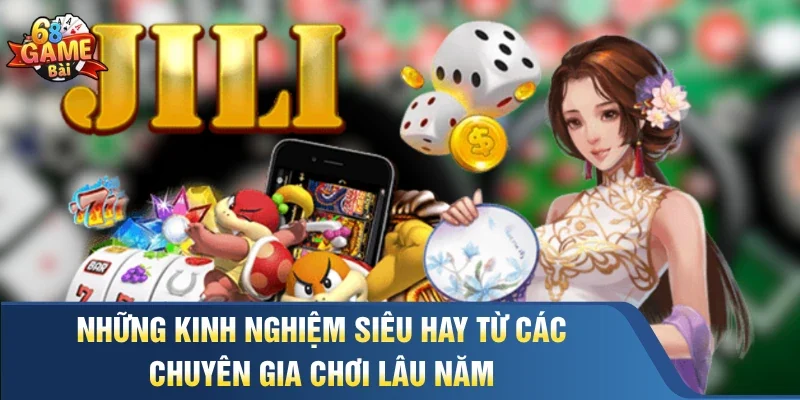 Những kinh nghiệm siêu hay từ các chuyên gia chơi lâu năm 