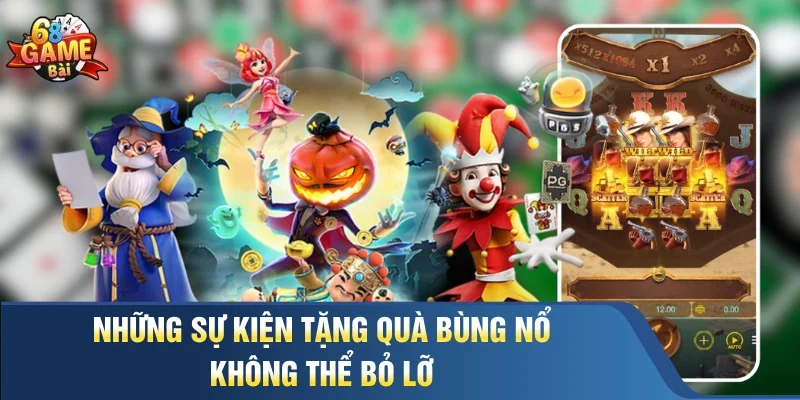 Những sự kiện tặng quà bùng nổ không thể bỏ lỡ