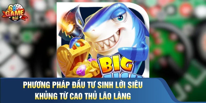 Phương pháp đầu tư sinh lời siêu khủng từ cao thủ lão làng 