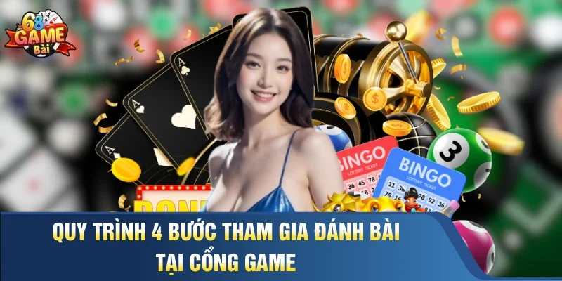 Quy trình 4 bước tham gia đánh bài tại cổng game