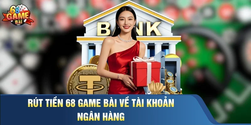 Rút tiền 68 Game Bài về tài khoản ngân hàng