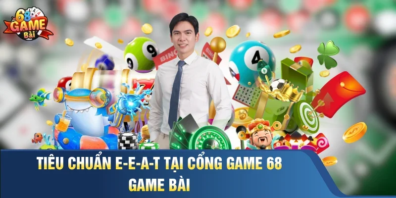 Tiêu chuẩn E-E-A-T tại cổng game 68 Game Bài