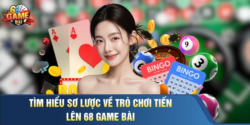 Tìm hiểu sơ lược về trò chơi Tiến lên 68 Game Bài