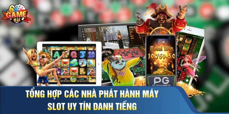 Tổng hợp các nhà phát hành máy slot uy tín danh tiếng