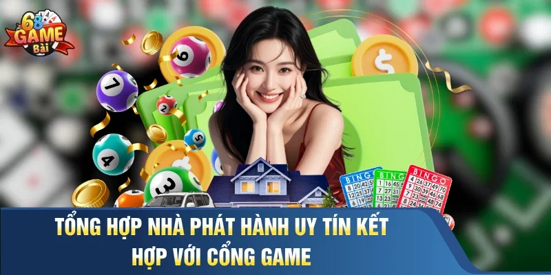 Tổng hợp nhà phát hành uy tín kết hợp với cổng game 