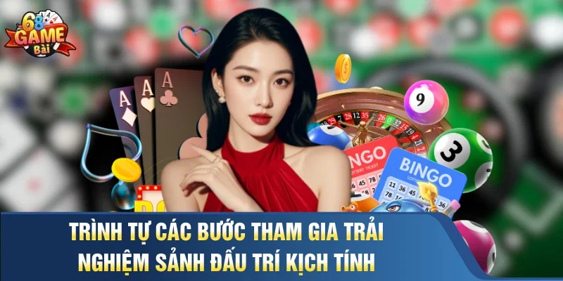 Trình tự các bước tham gia trải nghiệm sảnh đấu trí kịch tính