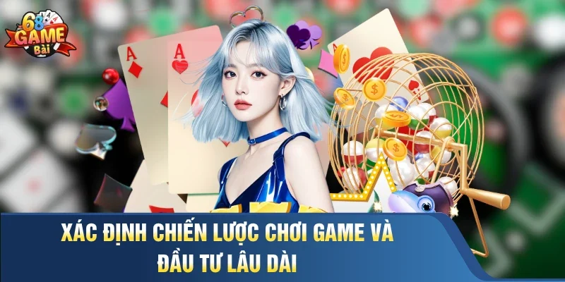 Xác định chiến lược chơi game và đầu tư lâu dài