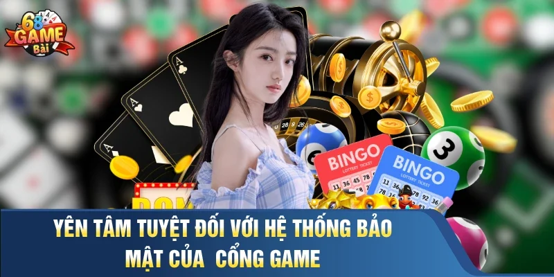 Yên tâm tuyệt đối với hệ thống bảo mật của cổng game